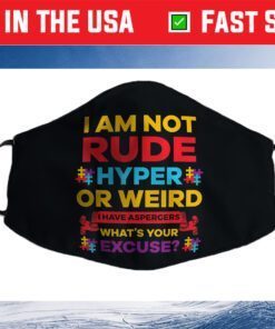 I Am Not Rude Hyper Or Weird I Have Aspergers Autism Cloth Face Mask