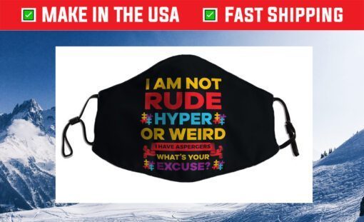 I Am Not Rude Hyper Or Weird I Have Aspergers Autism Cloth Face Mask