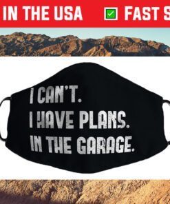 I Cant I Have Plans In The Garage Car Mechanic Design Print Cloth Face Masks