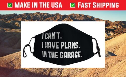 I Cant I Have Plans In The Garage Car Mechanic Design Print Cloth Face Masks