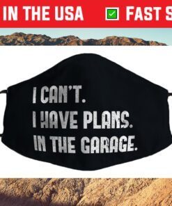 I Cant I Have Plans In The Garage Car Mechanic Design Print Cloth Face Mask