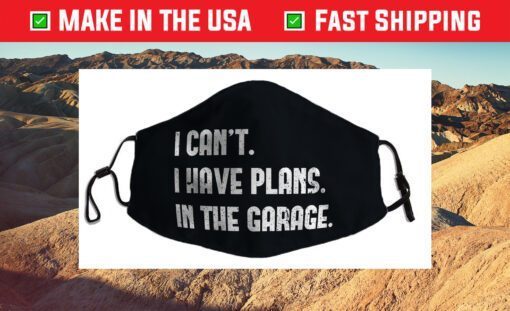 I Cant I Have Plans In The Garage Car Mechanic Design Print Cloth Face Mask