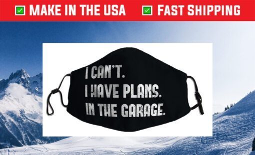 I Cant I Have Plans In The Garage Car Mechanic Design Print Cloth Face Masks