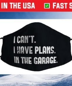 I Cant I Have Plans In The Garage Car Mechanic Design Print Cloth Face Mask