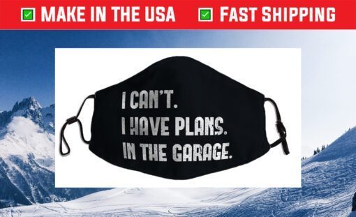 I Cant I Have Plans In The Garage Car Mechanic Design Print Cloth Face Mask