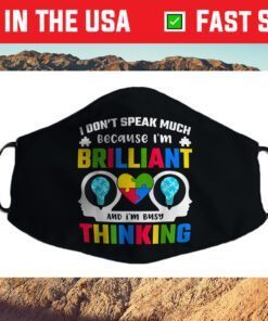 I Dont Speak Much Because I'm Brilliant Busy Thinking Autism Cloth Face Mask