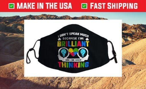 I Dont Speak Much Because I'm Brilliant Busy Thinking Autism Cloth Face Mask