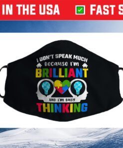 I Dont Speak Much Because I'm Brilliant Busy Thinking Autism Cloth Face Mask