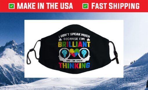 I Dont Speak Much Because I'm Brilliant Busy Thinking Autism Cloth Face Mask