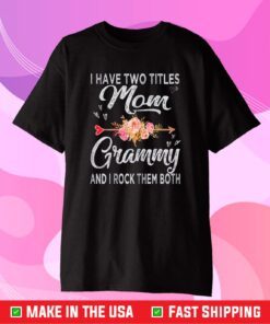 I Have Two Titles Mom And Grammy Floral Mother's day Grandma Classic T-Shirt