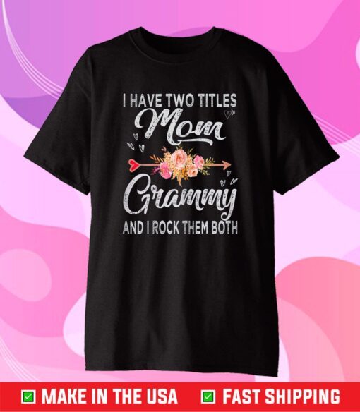 I Have Two Titles Mom And Grammy Floral Mother's day Grandma Classic T-Shirt