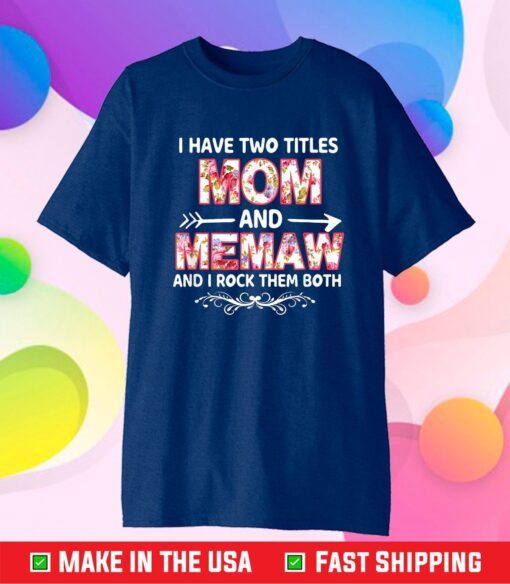 I Have Two Titles Mom And MAMAW flower gift tee for MAMAW T-Shirt