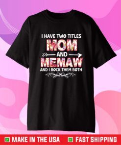 I Have Two Titles Mom And MAMAW flower gift tee for MAMAW T-Shirt