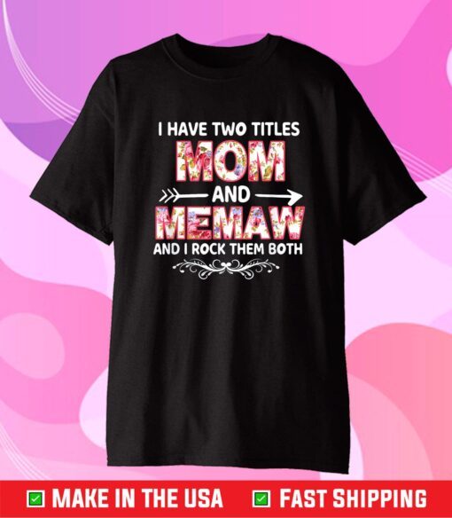 I Have Two Titles Mom And MAMAW flower gift tee for MAMAW T-Shirt