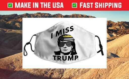 I Miss Trump President Donald Trump Patriotic Flag Cloth Face Mask