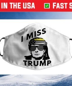 I Miss Trump President Donald Trump Patriotic Flag Cloth Face Mask