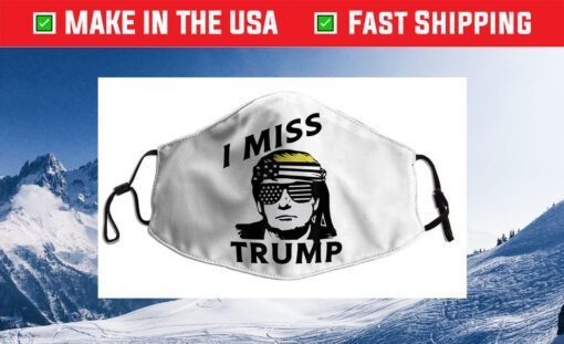 I Miss Trump President Donald Trump Patriotic Flag Cloth Face Mask