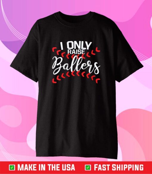 I Only Raise Ballers Baseball Mom Shirts Baseball Classic T-Shirt