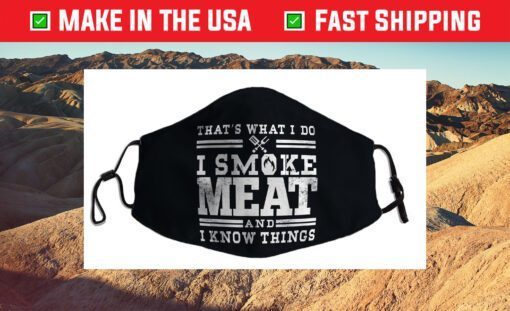 I Smoke Meat And I Know Things Funny BBQ Smoker Pitmaster Cloth Face Mask