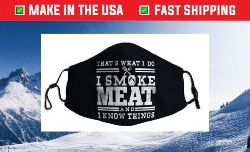 I Smoke Meat And I Know Things Funny BBQ Smoker Pitmaster Cloth Face Mask