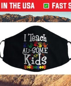 I Teach Au-some Kids Funny Autism Awareness Day Cloth Face Mask