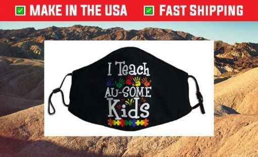 I Teach Au-some Kids Funny Autism Awareness Day Cloth Face Mask