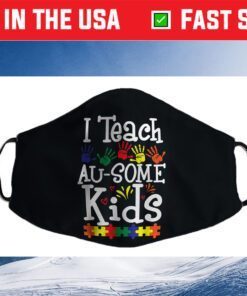 I Teach Au-some Kids Funny Autism Awareness Day Cloth Face Mask