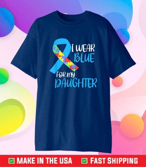 I Wear Blue For My Daughter Autism Awareness Gift T-Shirt