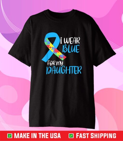 I Wear Blue For My Daughter Autism Awareness Gift T-Shirt