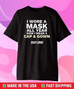 I Wore A Mask All Year To Wear Cap and Gown 2021 Grad Classic T-Shirt