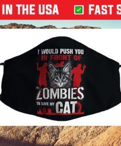 I Would Push You In Front Of Zombies To Save My Cat Cloth Face Mask