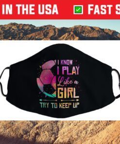 I know I Play Like A Girl Soccer Cloth Face Mask