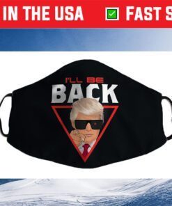 I'll Be Back Trump 2024 Election Cloth Face Mask