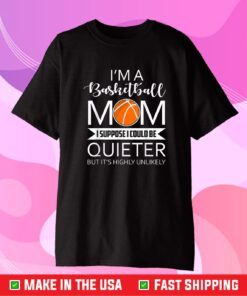 I'm A Basketball Mom Funny Sayings Basketball Mom T-Shirt