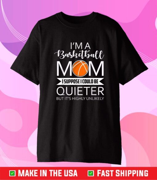 I'm A Basketball Mom Funny Sayings Basketball Mom T-Shirt