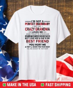 I'm Not A Perfect Grandbaby But My Crazy Grandma Classic T-Shirt