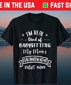 I'm Real Tired Of Babysitting Custome Classic T-Shirt