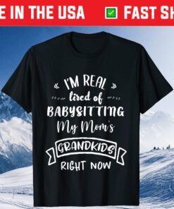 I'm Real Tired Of Babysitting Custome Classic T-Shirt