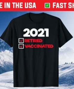I'm Retired and Vaccinated Classic T-Shirt