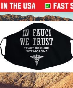 In Fauci We Trust - Trust Science Us 2021 Face Mask