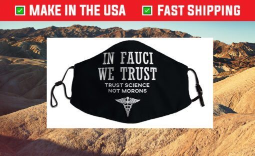 In Fauci We Trust - Trust Science Us 2021 Face Mask