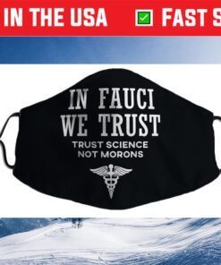 In Fauci We Trust - Trust Science Us 2021 Face Mask