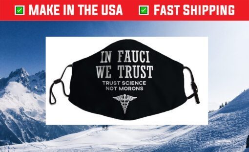 In Fauci We Trust - Trust Science Us 2021 Face Mask