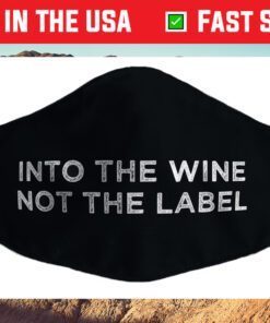 Into the Wine Not the Label Cloth Face Mask