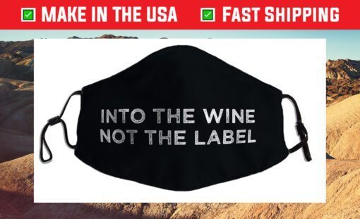 Into the Wine Not the Label Cloth Face Mask