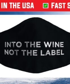 Into the Wine Not the Label Cloth Face Mask