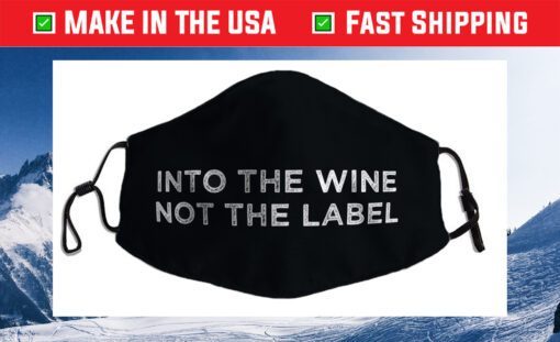 Into the Wine Not the Label Cloth Face Mask