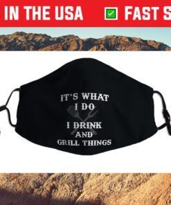 It's What I Do Drink Grill Things Funny BBQ Pitmaster Funny Face Mask