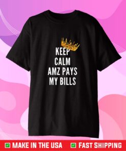 Keep Calm AMZ pays my bills Us 2021 T-Shirt