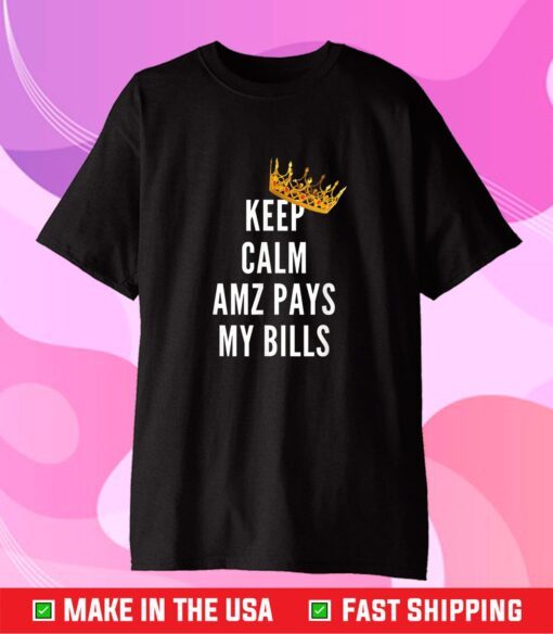 Keep Calm AMZ pays my bills Us 2021 T-Shirt